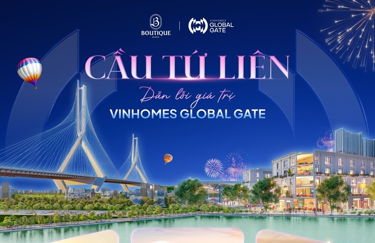 🔥 CẦU TỨ LIÊN DẪN LỐI GIÁ TRỊ VINHOMES GLOBAL GATE